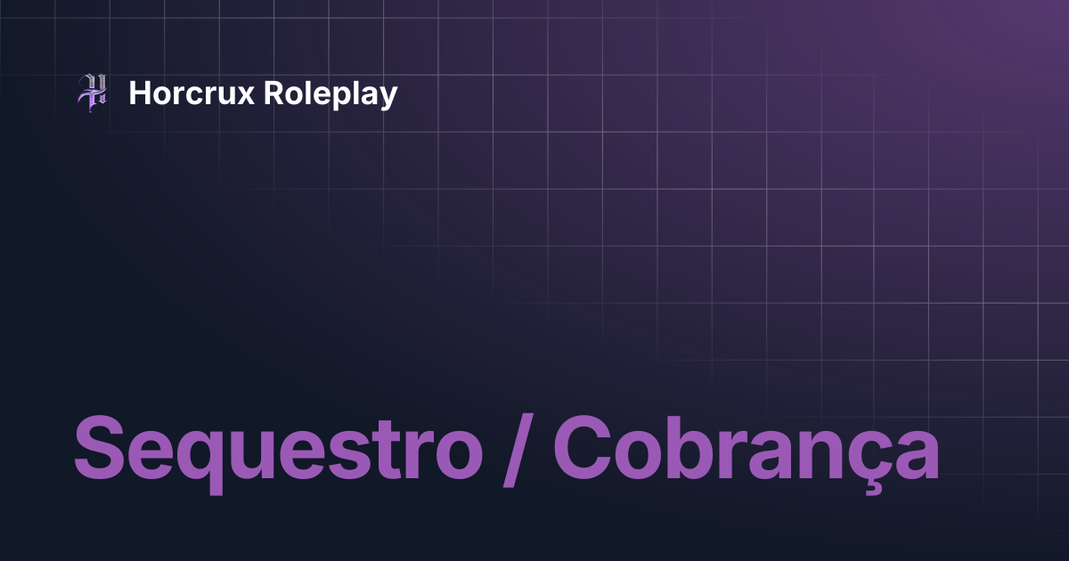 Sequestro / Cobrança | Horcrux Roleplay